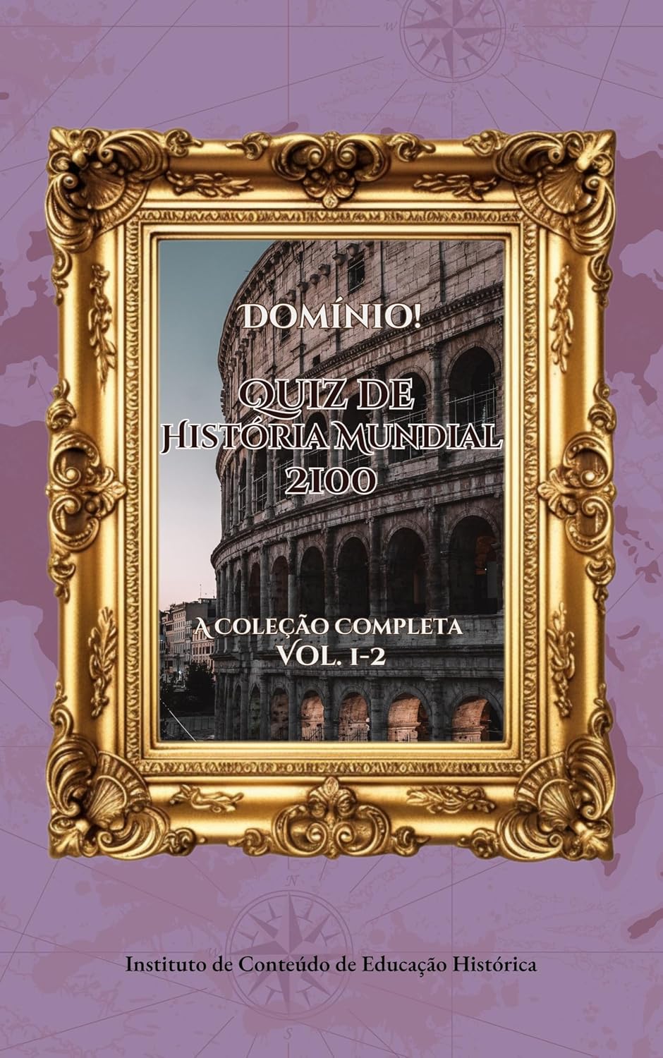 ler totalmente Domínio! Quiz de História Mundial 2100: A Coleção Completa (Vol. 1-2): A Grande Unificação do Conhecimento da Antiguidade à Era Moderna, Dominada com 2100... Mundial: O Desafio do Viajante no Tempo)
