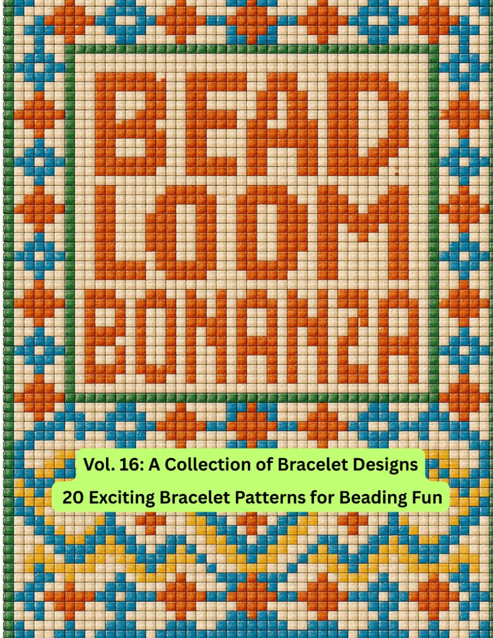 Bead Loom Bonanza Vol. 16: A Collection of Bracelet Designs baixar livro de graça