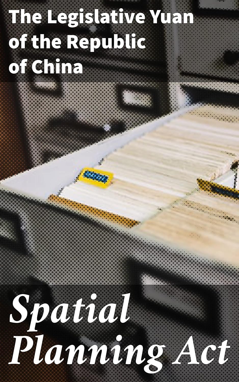 Spatial Planning Act: Navigating Spatial Planning Laws in Taiwan: A Comprehensive Legislative Guide (English Edition)
