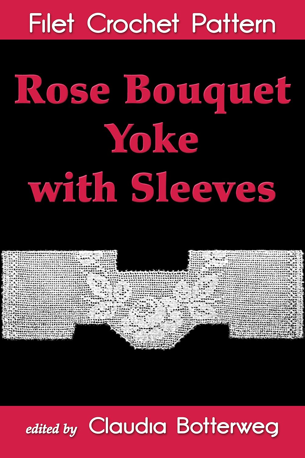 ler totalmente Rose Bouquet Yoke with Sleeves Filet Crochet Pattern: Complete Instructions and Chart (English Edition)
