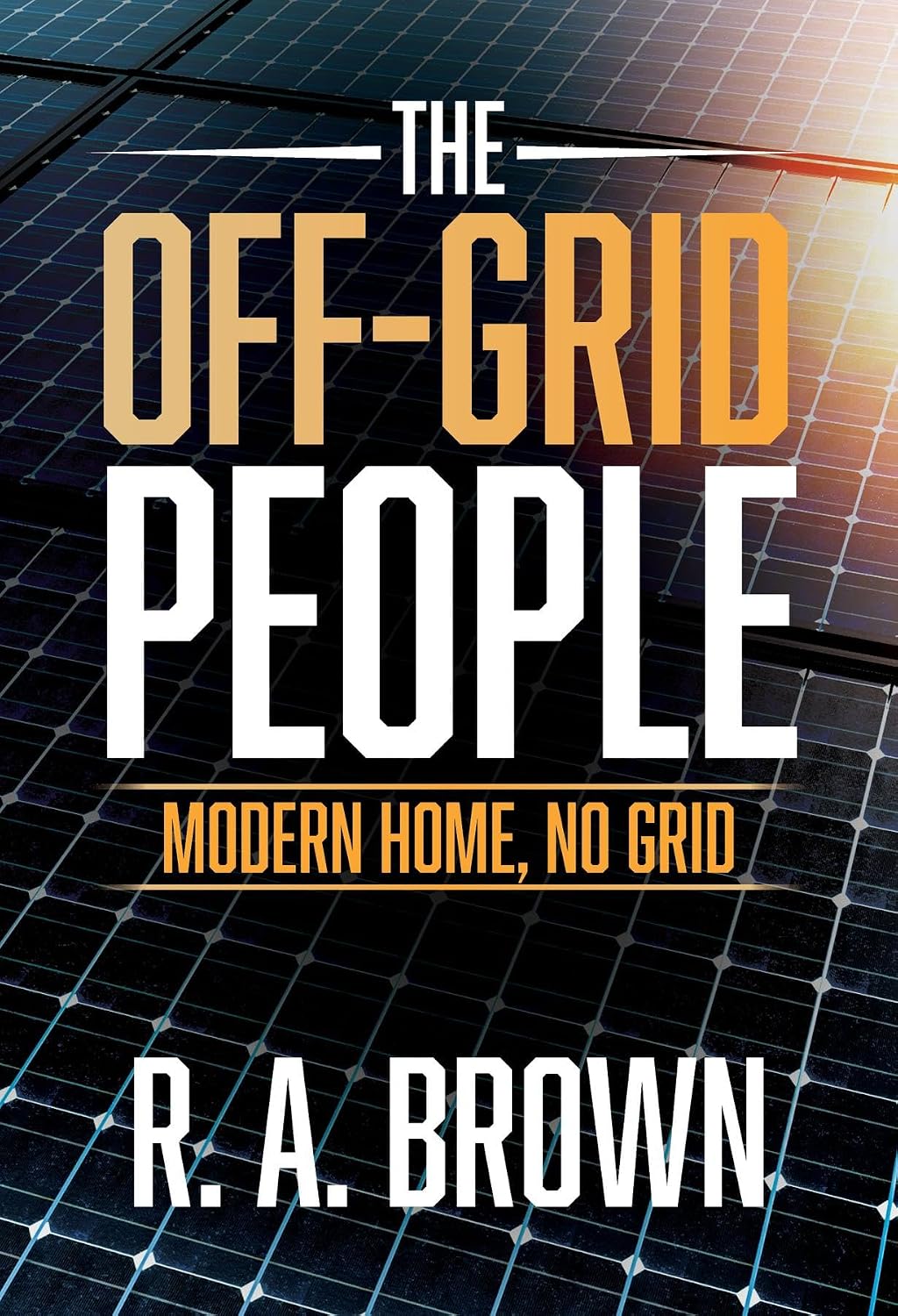 The Off-Grid People: Modern Home, No Grid (English Edition)