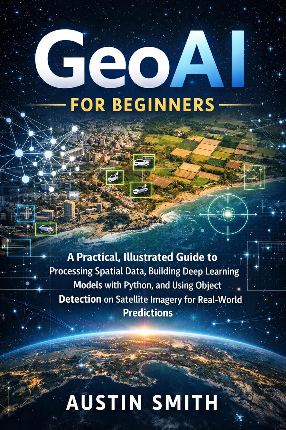 capítulo por capítulo baixar GeoAI for Beginners: A Practical, Illustrated Guide to Processing Spatial Data, Building Deep Learning Models with Python, and Using Object Detection on... machine learning Book 9) (English Edition)