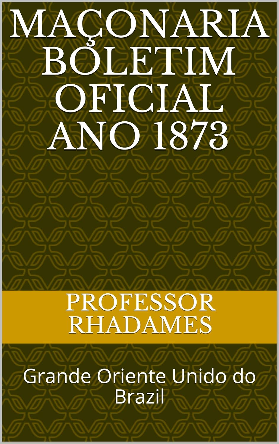 ler totalmente Maçonaria Boletim Oficial ano 1873: Grande Oriente Unido do Brazil (Maçonaria: Livros Históricos Livro 2)