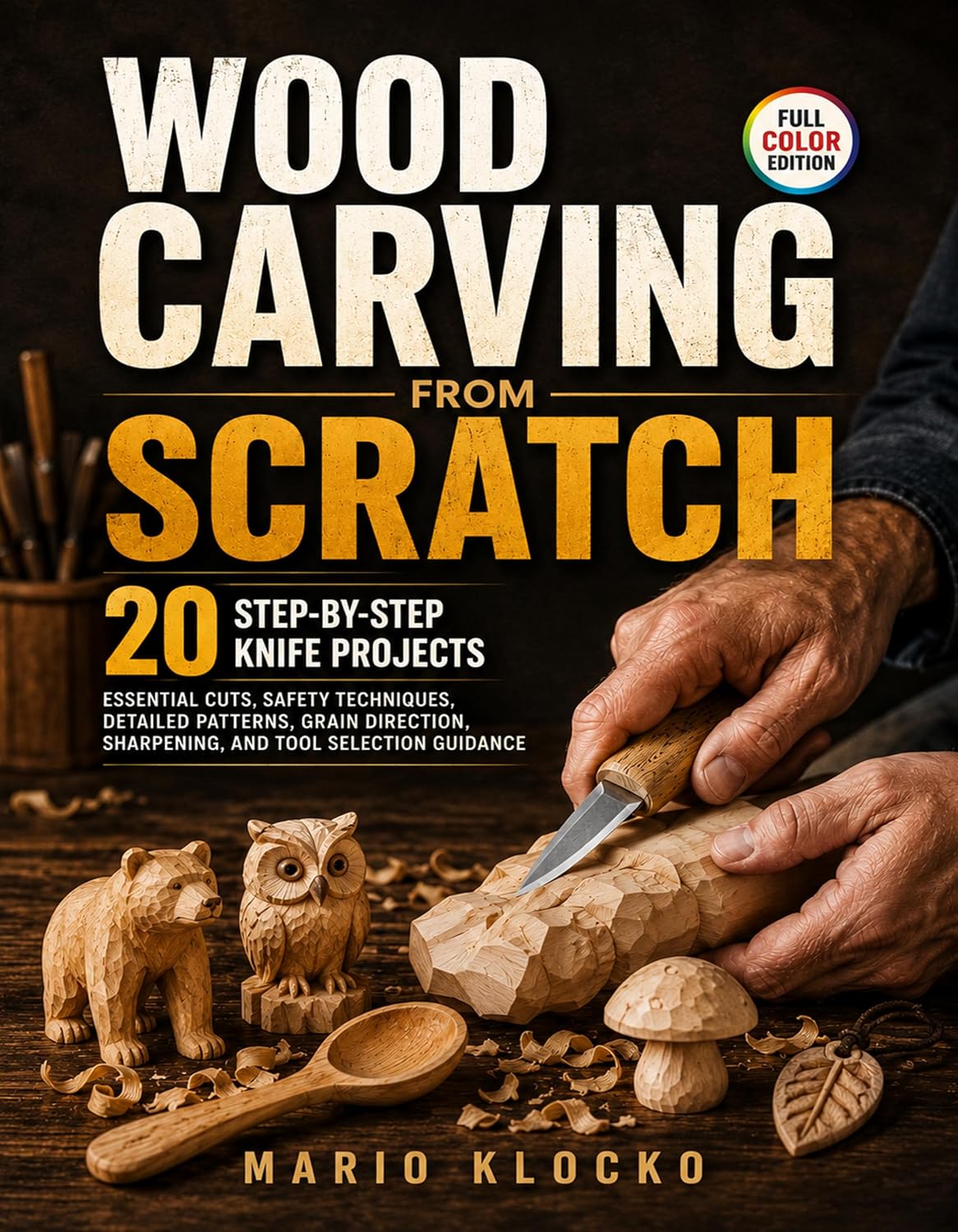 Wood Carving from Scratch: 20 Step-by-Step Knife Projects, Essential Cuts, Safety Techniques, Detailed Patterns, Grain Direction, Sharpening, and Tool Selection Guidance (English Edition) baixar livro de graça