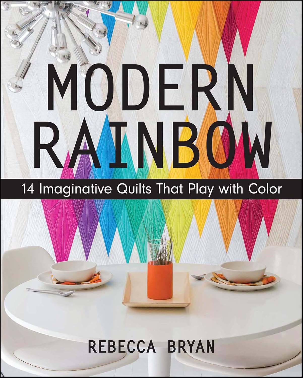 ler totalmente Modern Rainbow: 14 Imaginative Quilts That Play with Color (English Edition)