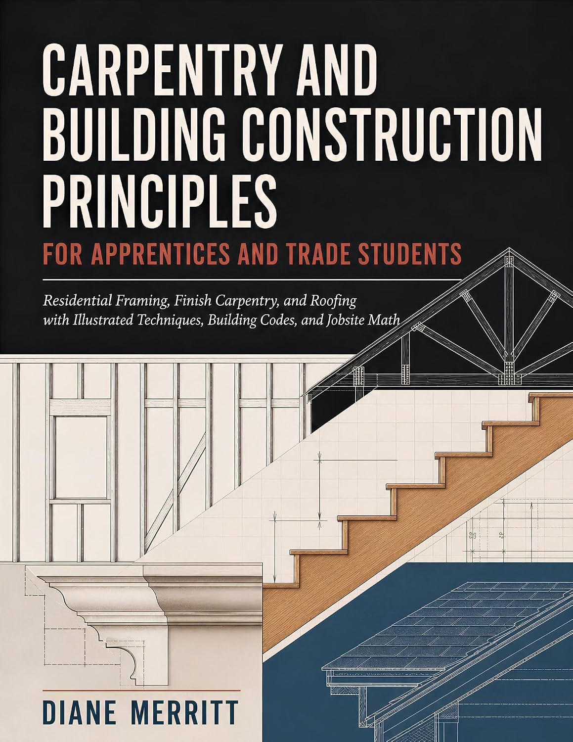CARPENTRY AND BUILDING CONSTRUCTION PRINCIPLES FOR APPRENTICES AND TRADE STUDENTS: Residential Framing, Finish Carpentry, and Roofing with Illustrated... Codes, and Jobsite Math (English Edition) baixar o livro de graça