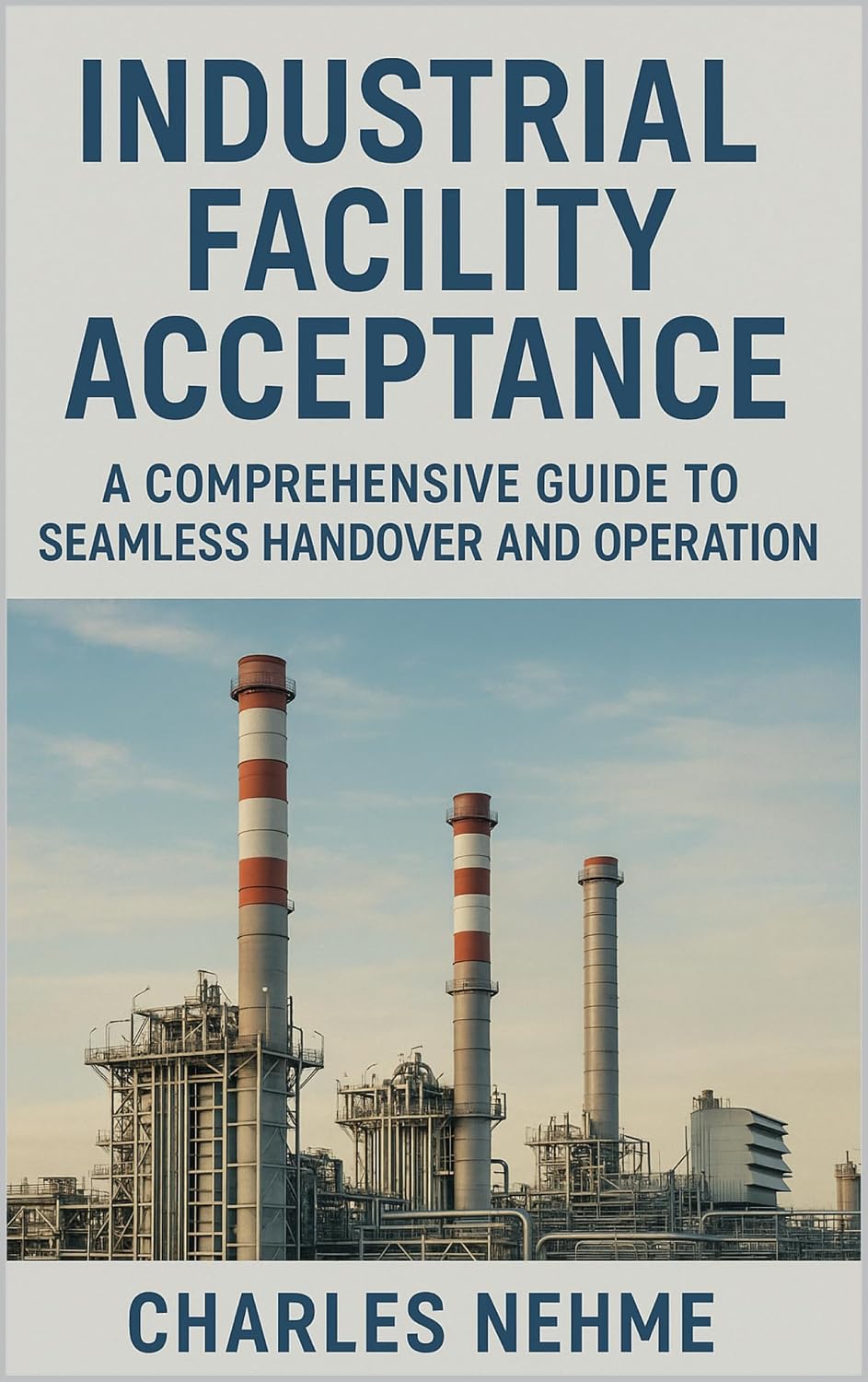 Industrial Facility Acceptance: A Comprehensive Guide to Seamless Handover and Operation (English Edition)