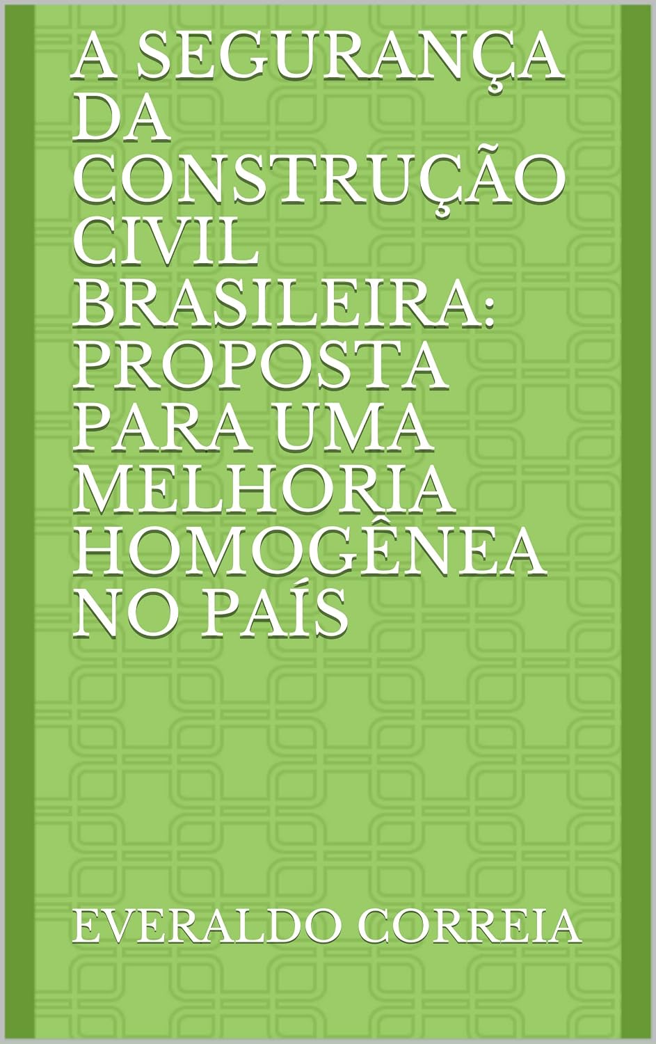 A SEGURANÇA DA CONSTRUÇÃO CIVIL BRASILEIRA: PROPOSTA PARA UMA MELHORIA HOMOGÊNEA NO PAÍS baixar livro de graça
