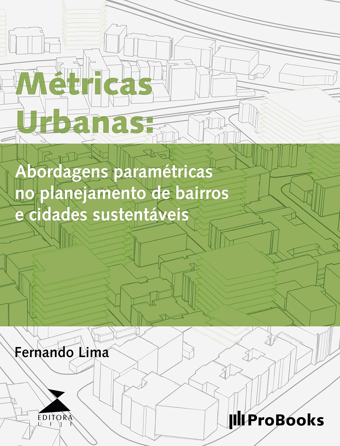 Métricas Urbanas: Abordagens paramétricas para planejamento de bairros e cidades mais sustentáveis