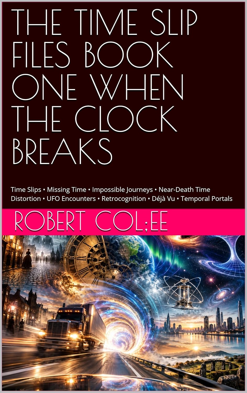 ler totalmente THE TIME SLIP FILES BOOK ONE WHEN THE CLOCK BREAKS: Time Slips • Missing Time • Impossible Journeys • Near-Death Time Distortion • UFO Encounters • Retrocognition... Déjà Vu • Temporal Portals (English Edition)