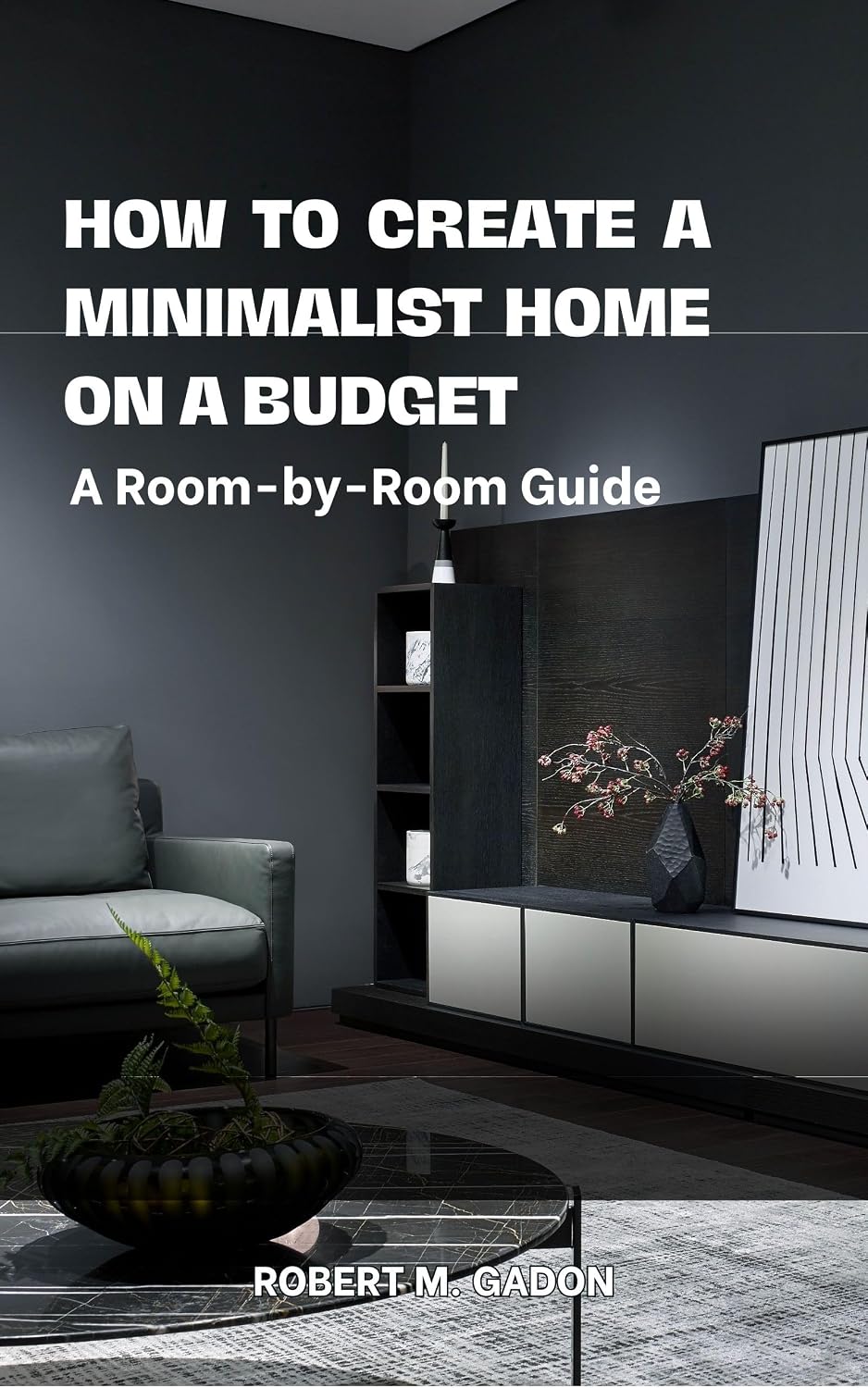 ler totalmente How to Create a Minimalist Home on a Budget: A Room-by-Room Guide (English Edition)