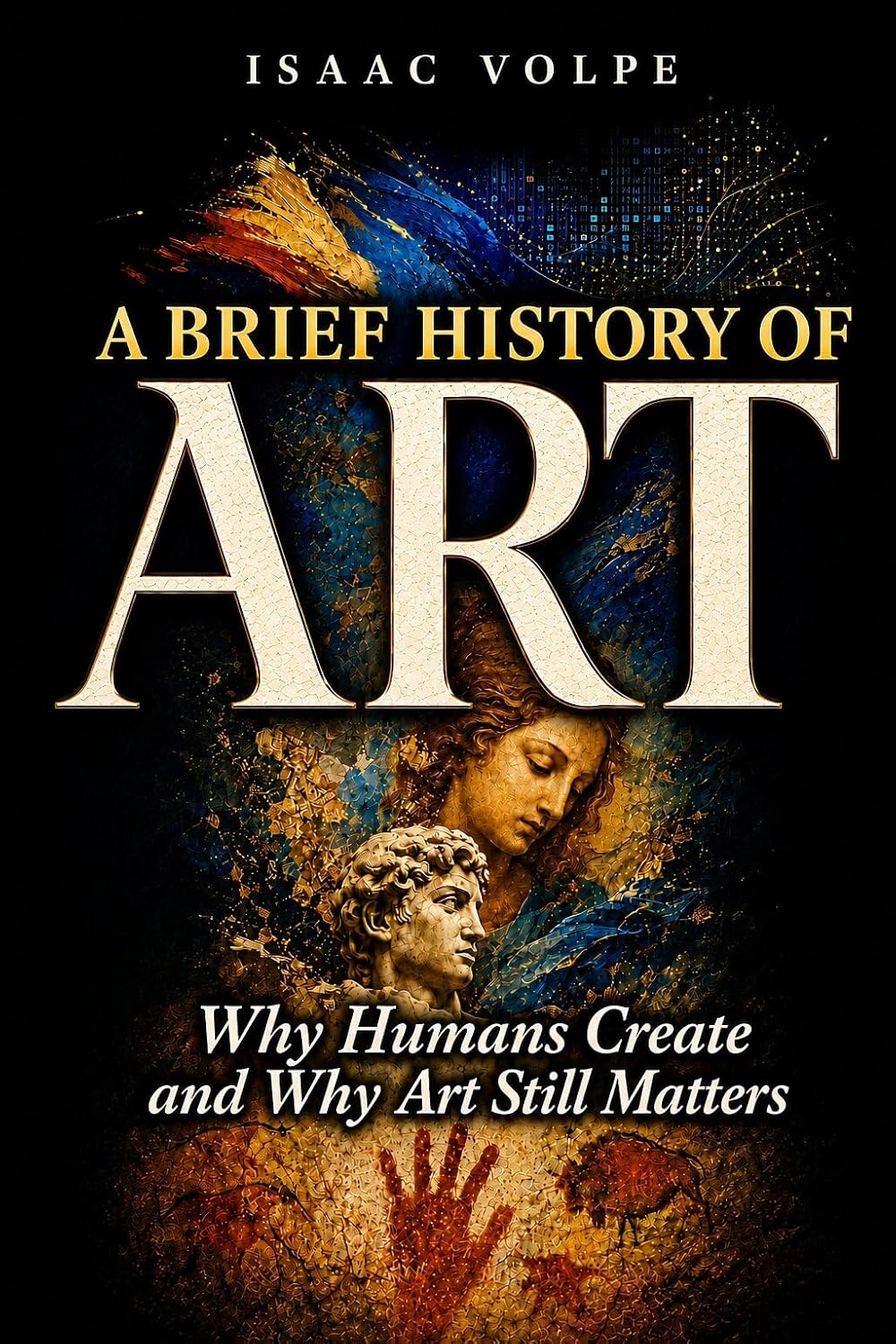 capítulo por capítulo baixar A BRIEF HISTORY OF ART. Why Humans Create and Why Art Still Matters: Why Do We Need Beauty and Truth? What Is the Purpose of Art? (“A BRIEF HISTORY OF…” Book 30) (English Edition)