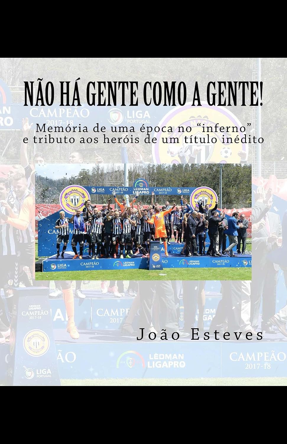 Não há gente como a gente!: Memória de uma época no "inferno" e tributo aos heróis do regresso do CD Nacional da Madeira à elite baixar livro de graça
