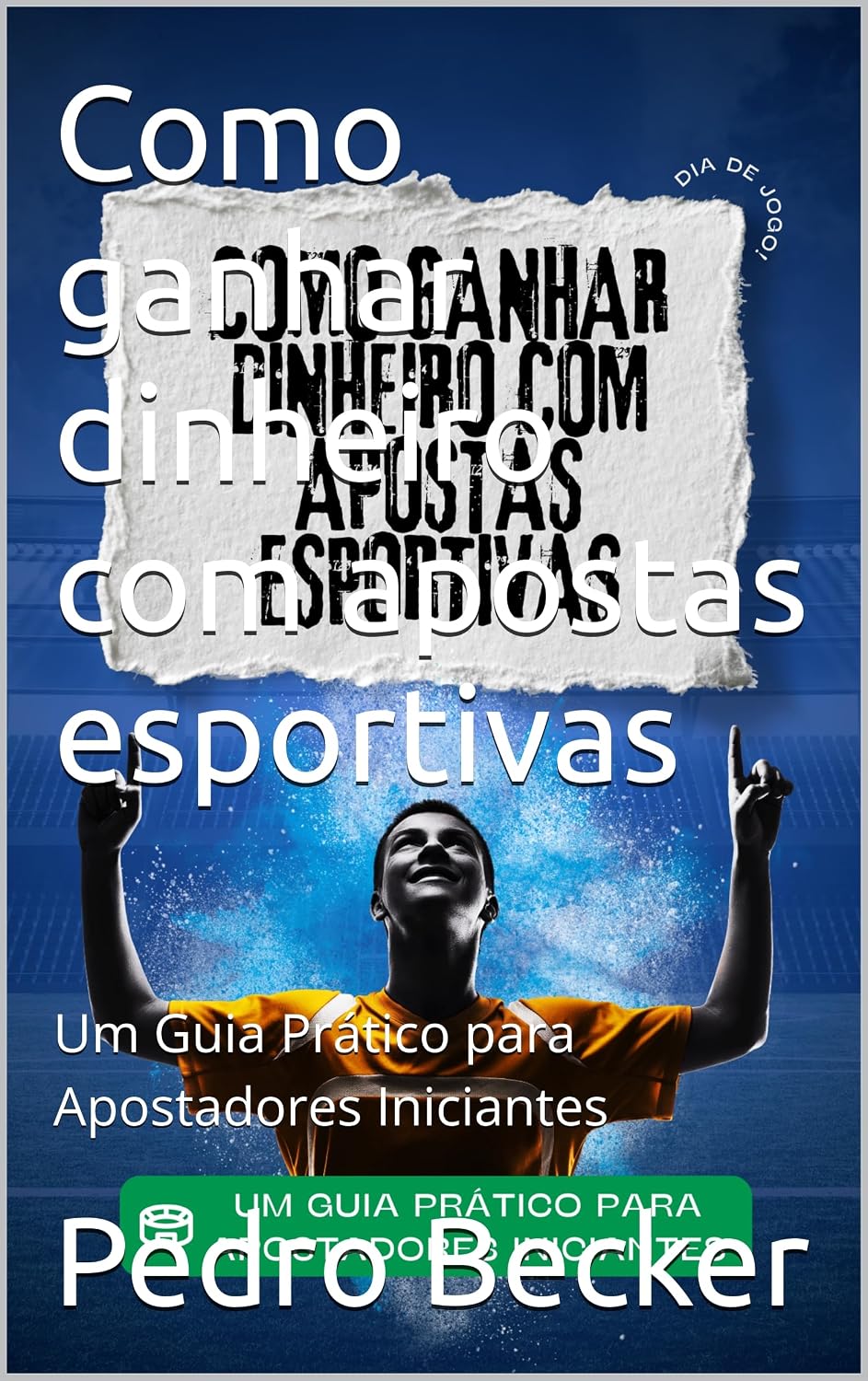 ler totalmente Como ganhar dinheiro com apostas esportivas: Um Guia Prático para Apostadores Iniciantes