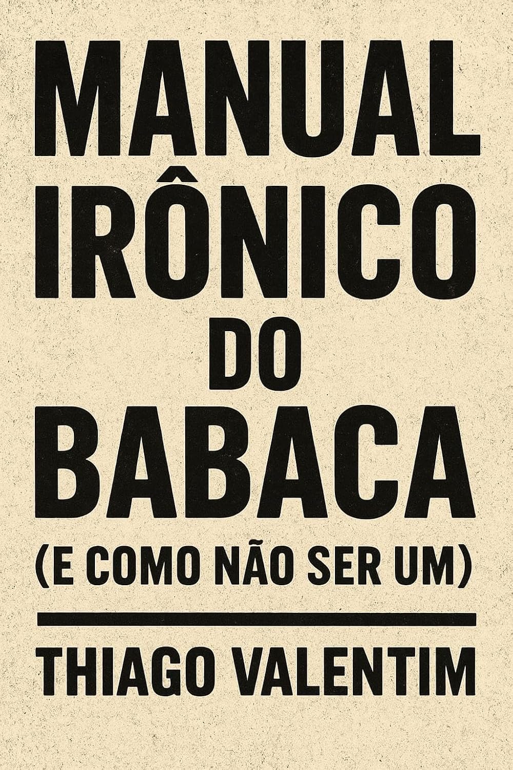 MANUAL IRÔNICO DO BABACA: E COMO NÃO SER UM baixar o livro de graça