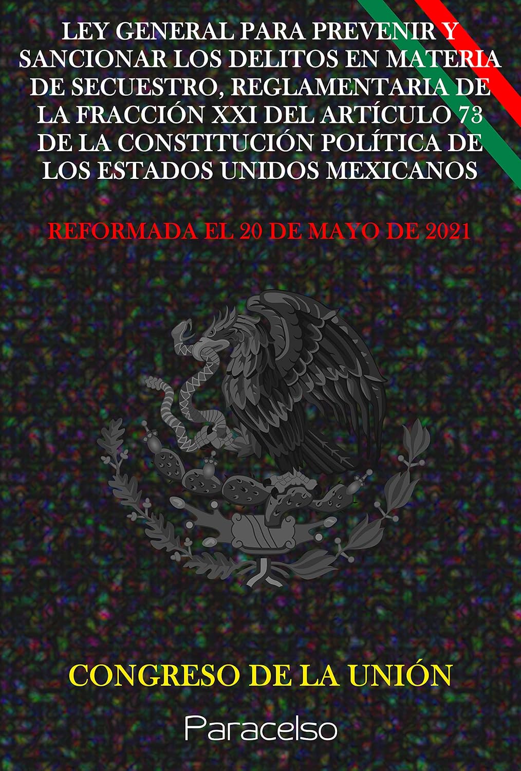 LEY GENERAL PARA PREVENIR Y SANCIONAR LOS DELITOS EN MATERIA DE SECUESTRO, REGLAMENTARIA DE LA FRACCIÓN XXI DEL ARTÍCULO 73 DE LA CONSTITUCIÓN POLÍTICA... ESTADOS UNIDOS MEXICANOS (Spanish Edition) baixar o livro de graça