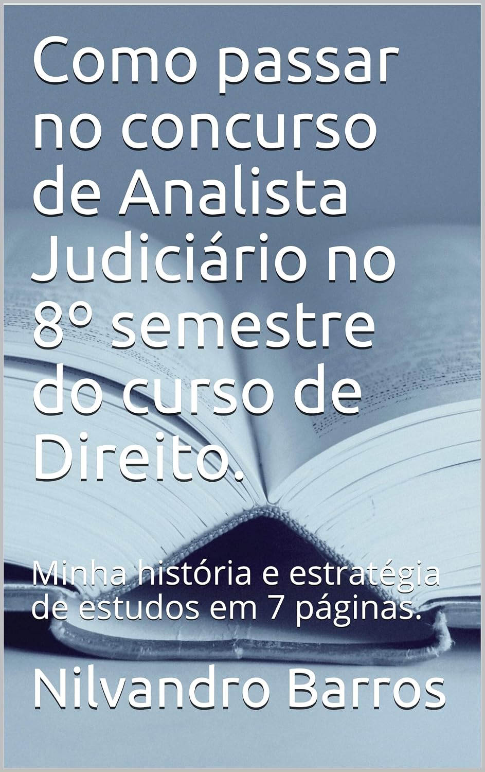ler totalmente Como fui aprovado no concurso de Analista Judiciário no 8º semestre da faculdade de Direito.: Minha história e estratégias de estudo em 7 páginas.
