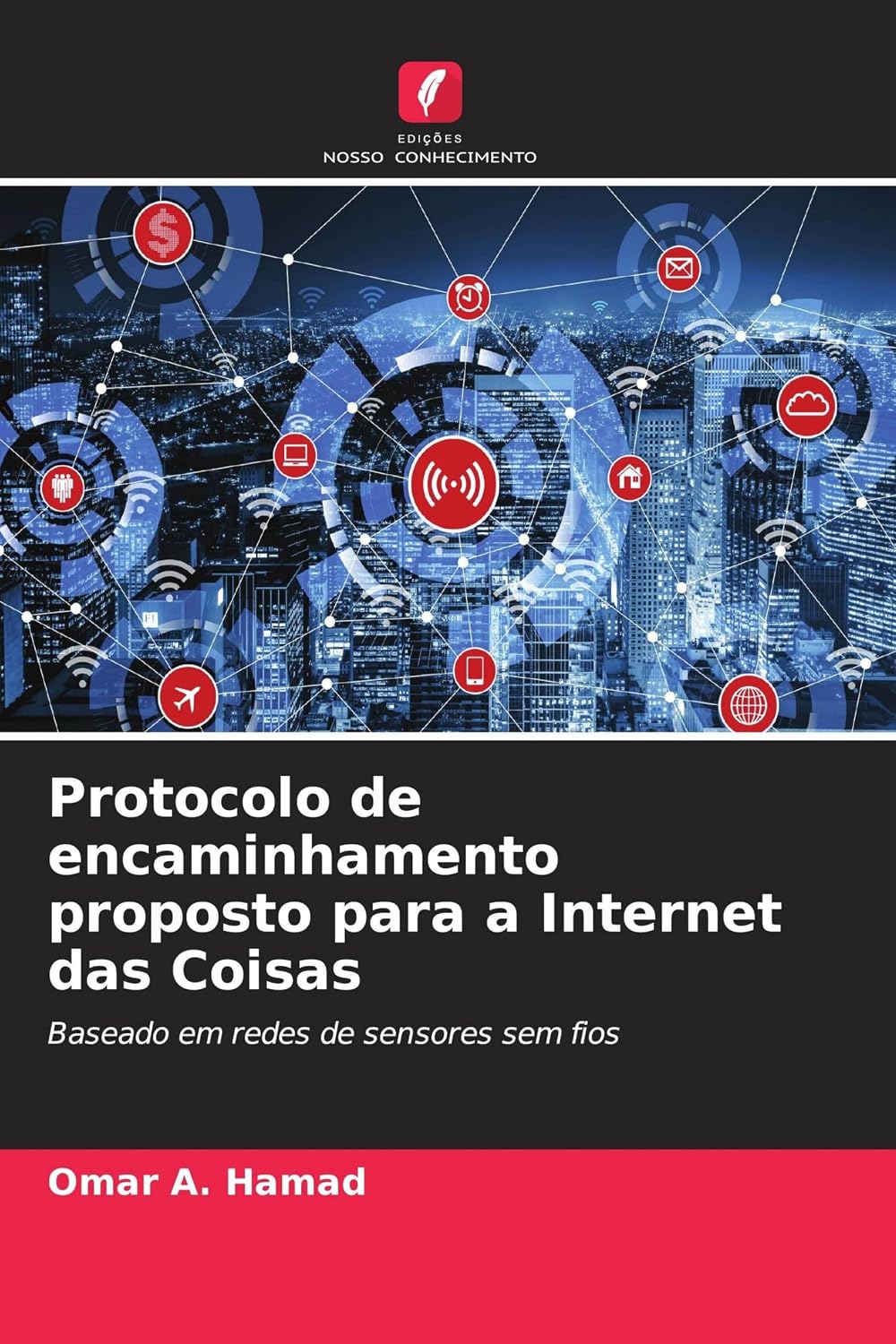 Protocolo de encaminhamento proposto para a Internet das Coisas: Baseado em redes de sensores sem fios