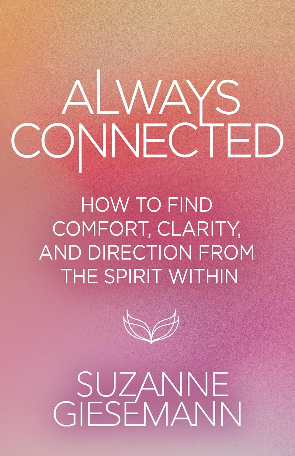 Always Connected: How to Find Comfort, Clarity, and Direction from the Spirit Within (English Edition) baixar o livro de graça