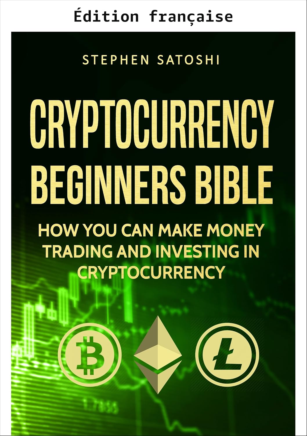 Cryptomonnaie: bible du débutant - comment gagner de l'argent en tradant et en investissant dans les cryptomonnaies comme le Bitcoin, l'Ethereum et les... et blockchain t. 1) (French Edition) baixar o livro de graça