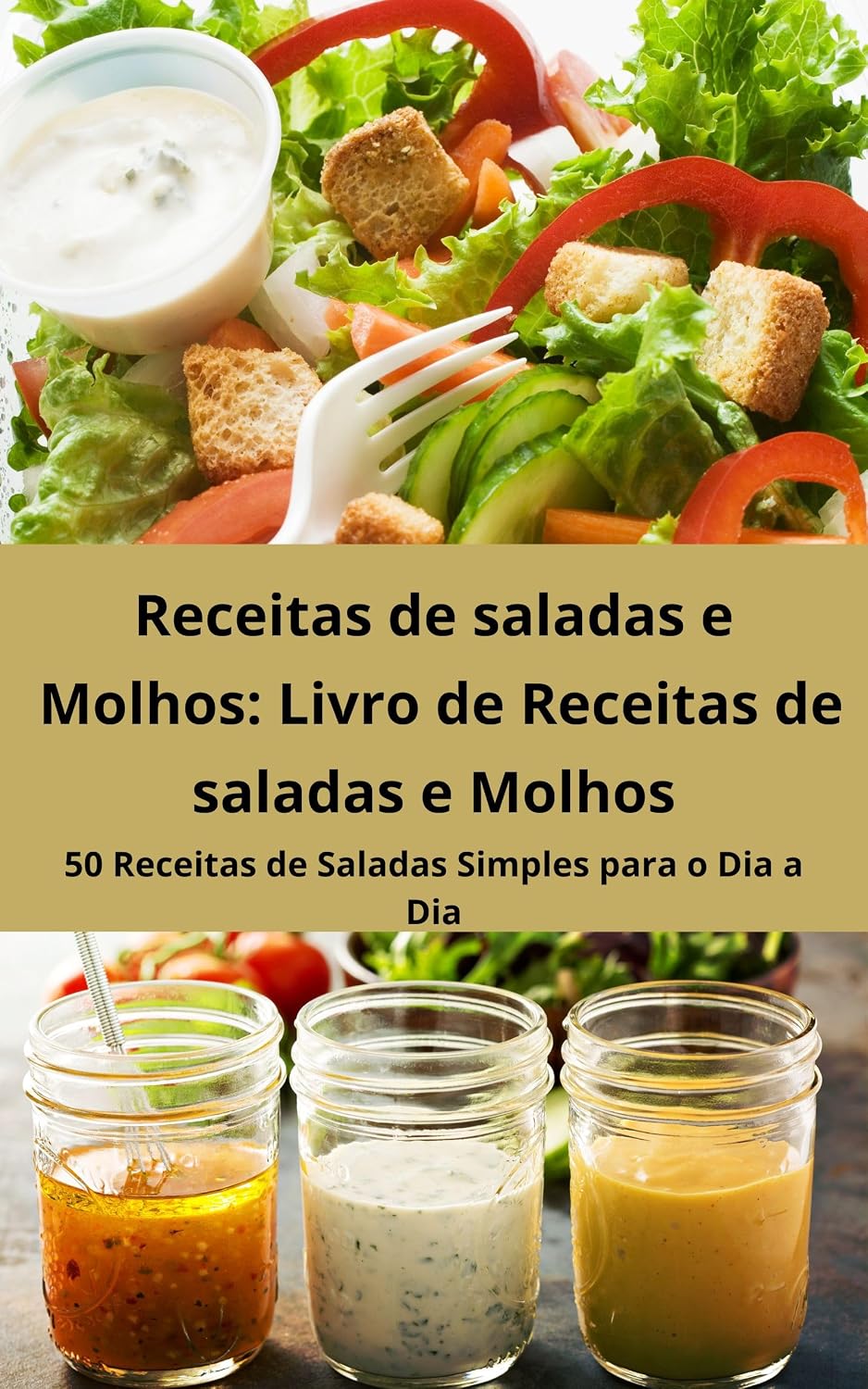 Receitas de saladas e Molhos Livro de Receitas de saladas e Molhos: 50 Receitas de Saladas Simples para o Dia a Dia baixar livro de graça