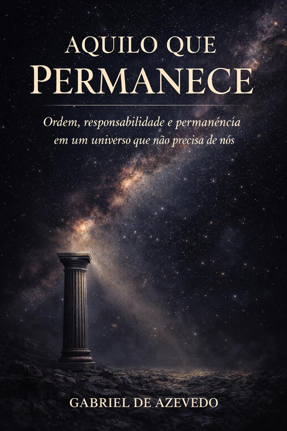 AQUILO QUE PERMANECE: Ordem, responsabilidade e permanência em um universo que não precisa de nós baixar livro de graça