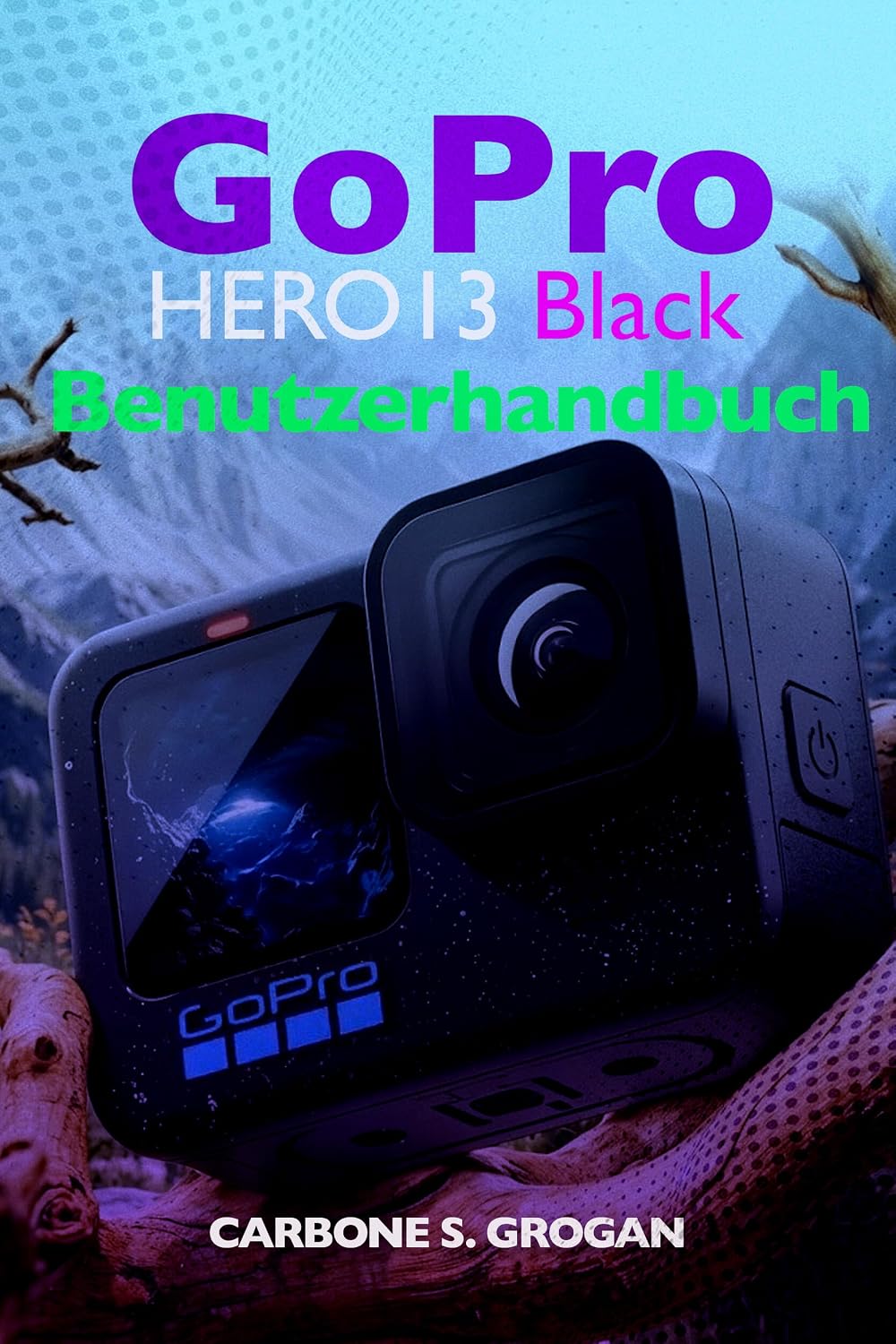 GoPro HERO13 Black Benutzerhandbuch: Lerne 5,3K-Video, HyperSmooth-Stabilisierung, TimeWarp und filmreife Actionaufnahmen (German Edition) baixar o livro de graça