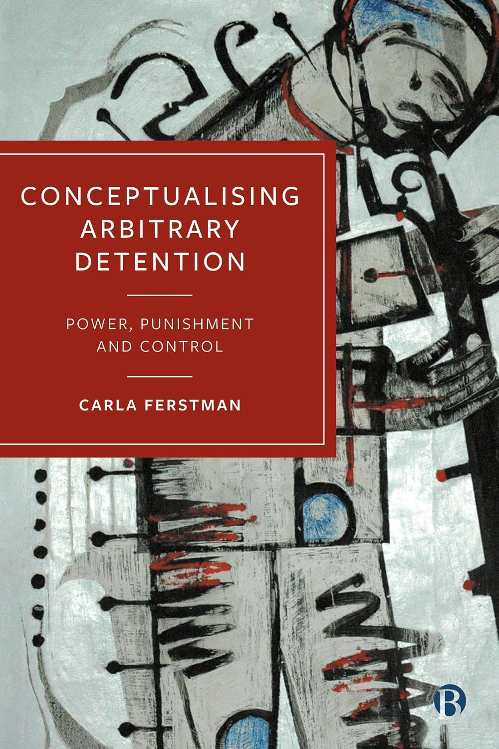 Conceptualising Arbitrary Detention: Power, Punishment and Control (English Edition) baixar o livro de graça