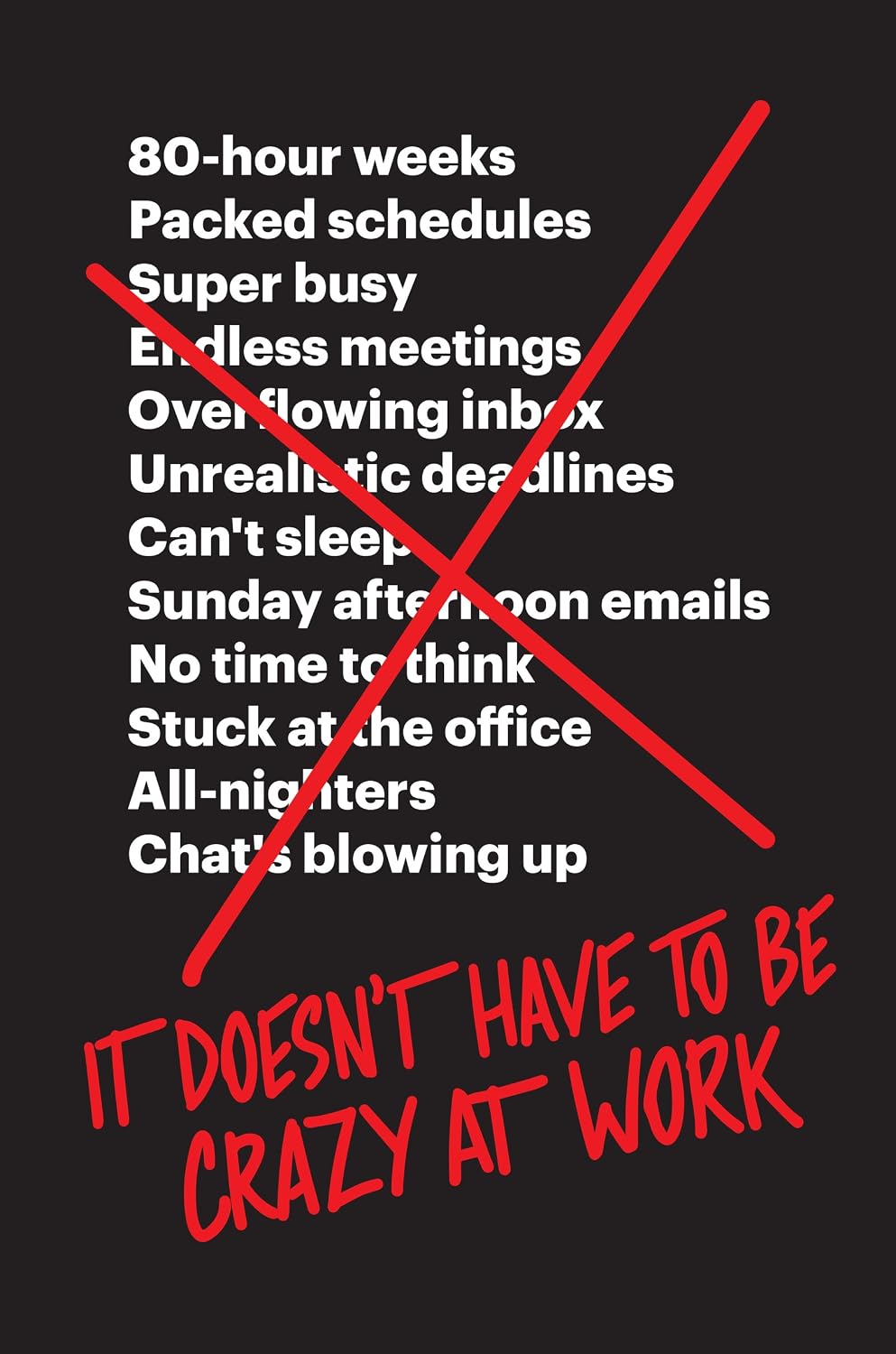 It Doesn't Have to Be Crazy at Work: A Practical Guide to Sustainable Productivity Through Calm Company Culture and Effective Leadership baixar o livro de graça