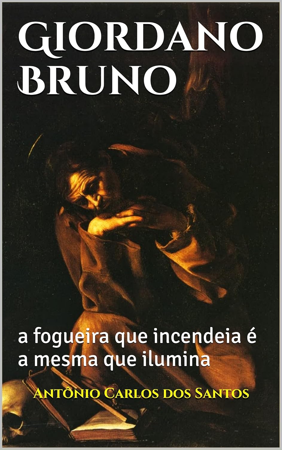 Giordano Bruno: a fogueira que incendeia é a mesma que ilumina (Coleção Quasar K+ Livro 5) baixar o livro de graça