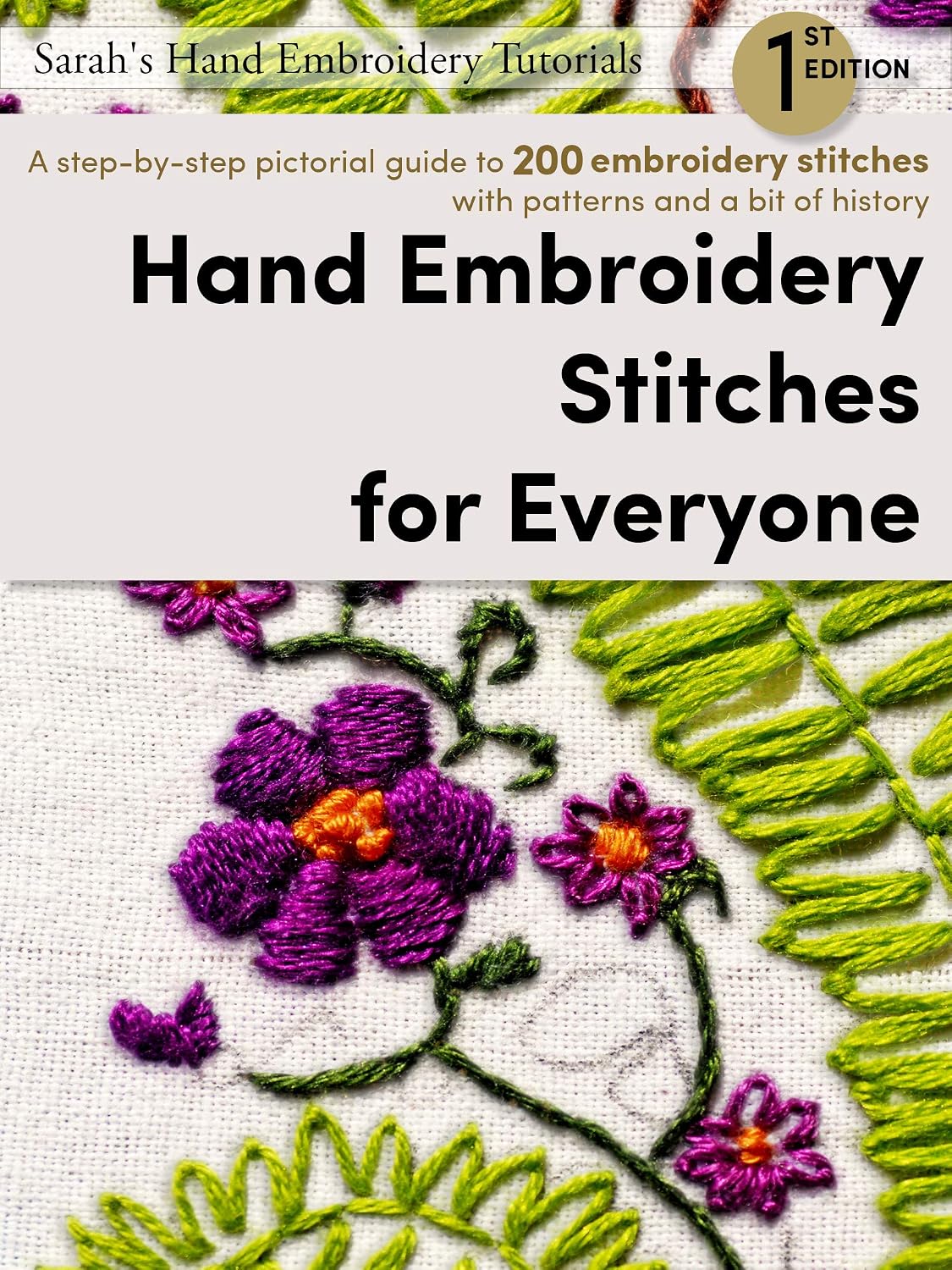 ler totalmente Hand Embroidery Stitches for Everyone, 1st Edition: A step-by-step pictorial guide to 200 embroidery stitches with patterns and a bit of history (Sarah’s Hand Embroidery Tutorials) (English Edition)