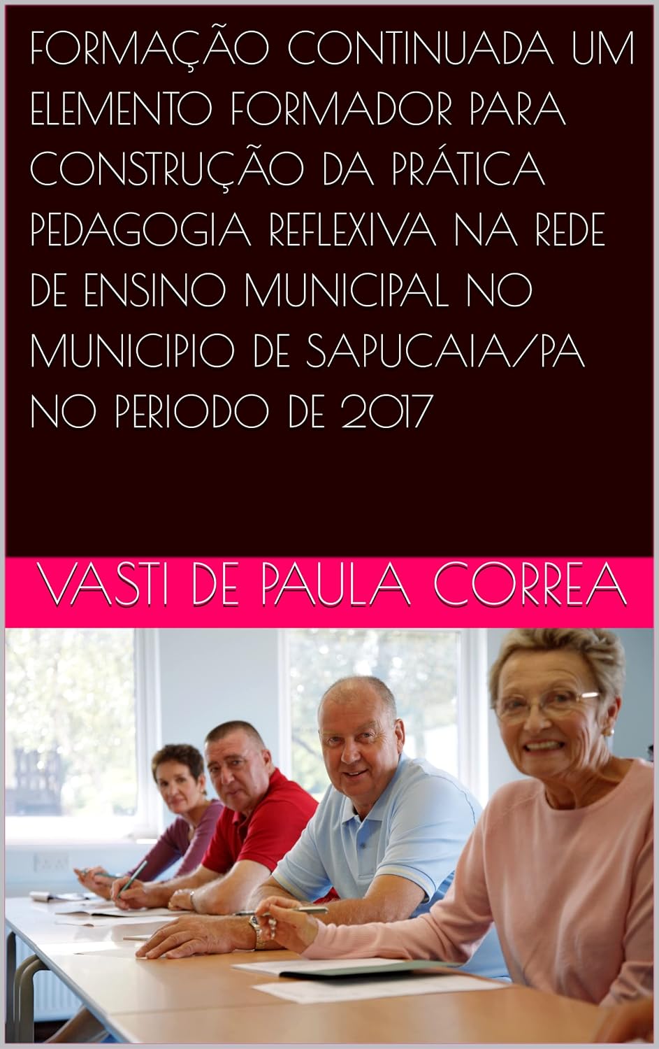 FORMAÇÃO CONTINUADA UM ELEMENTO FORMADOR PARA CONSTRUÇÃO DA PRÁTICA PEDAGOGIA REFLEXIVA NA REDE DE ENSINO MUNICIPAL NO MUNICIPIO DE SAPUCAIA/PA NO PERIODO DE 2017 baixar livro de graça