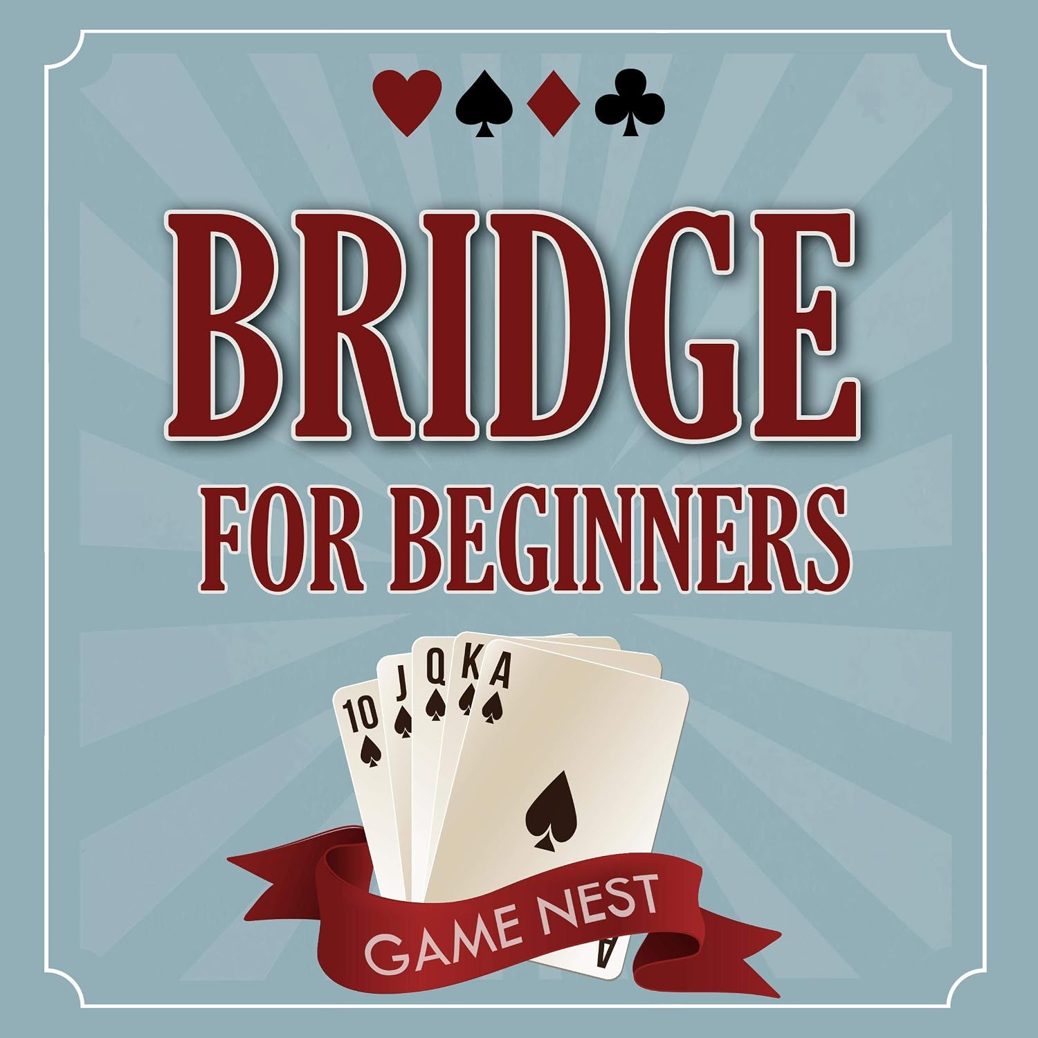 Bridge for Beginners: A Step-by-Step Guide to Bidding, Play, Scoring, Conventions, and Strategies to Win: How to Play Contract Bridge baixar livro de graça