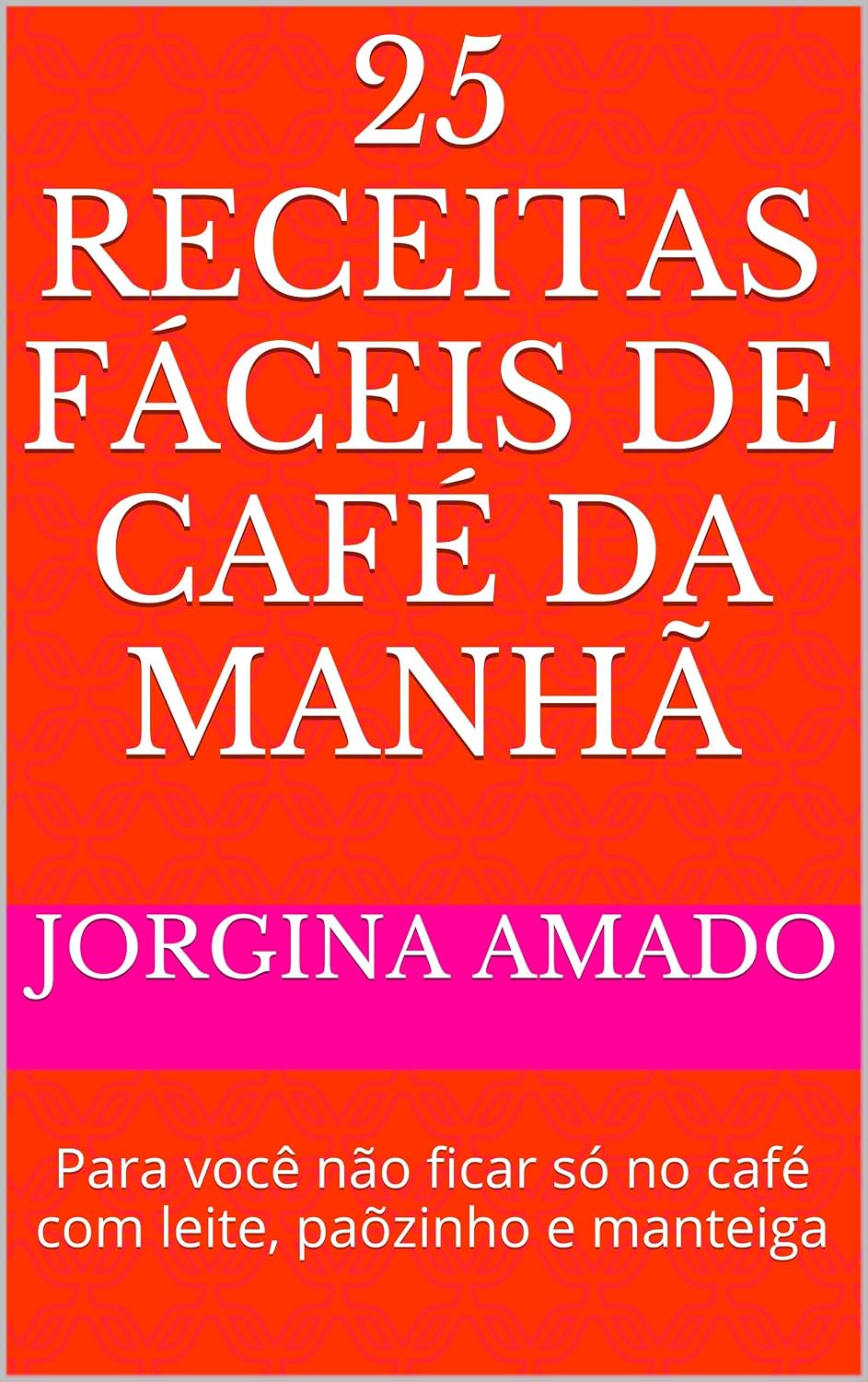 25 Receitas Fáceis de Café da Manhã: Para você não ficar só no café com leite, paõzinho e manteiga (Banquete Fácil Livro 4) baixar livro de graça
