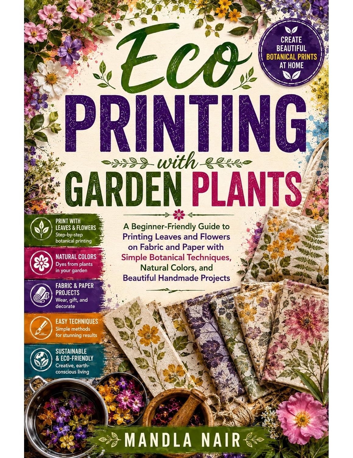Eco Printing with Garden Plants: A Beginner-Friendly Guide to Printing Leaves and Flowers on Fabric and Paper with Simple Botanical Techniques, Natural... Handmade Projects (English Edition) baixar livro de graça
