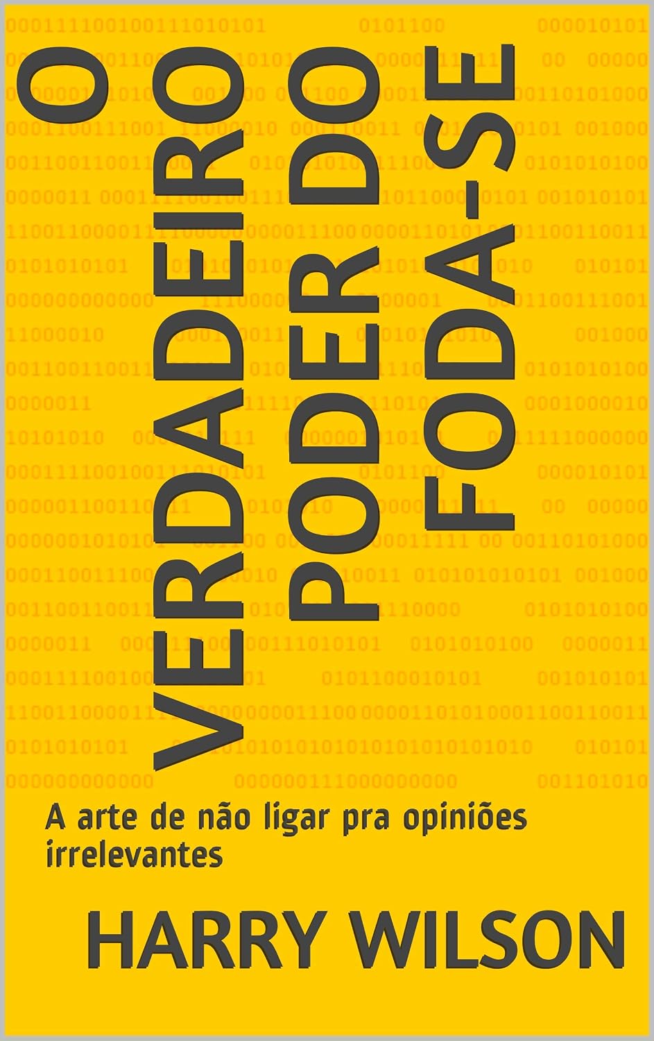 O Verdadeiro Poder do Foda-se: A arte de não ligar pra opiniões irrelevantes baixar livro de graça