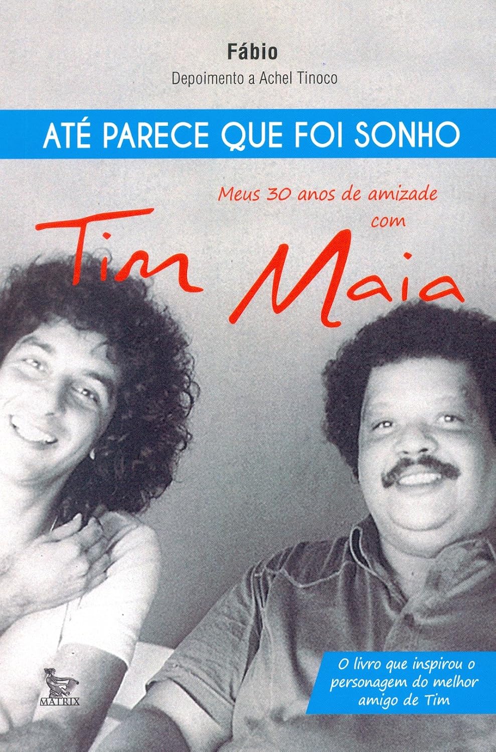 Até Parece que Foi Sonho. Meus 30 Anos de Amizade com Tim Maia