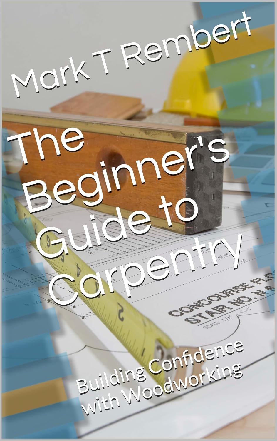 ler totalmente The Beginner's Guide to Carpentry: Building Confidence with Woodworking (English Edition)