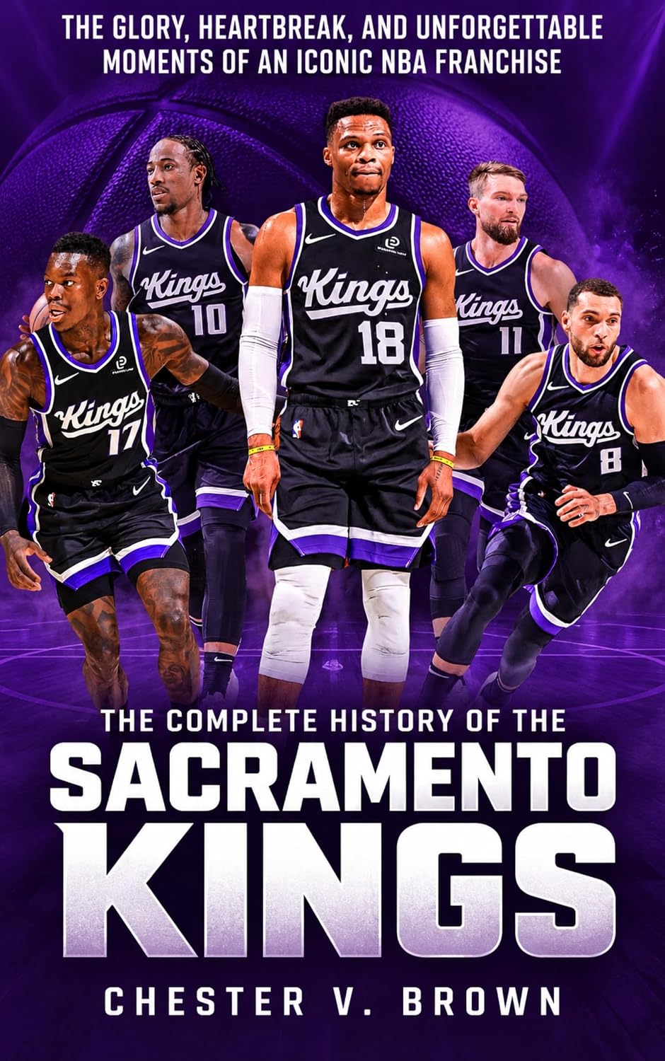 The Complete History of the Sacramento Kings: The Glory, Heartbreak, and Unforgettable Moments of an Iconic NBA Franchise (English Edition) baixar livro de graça