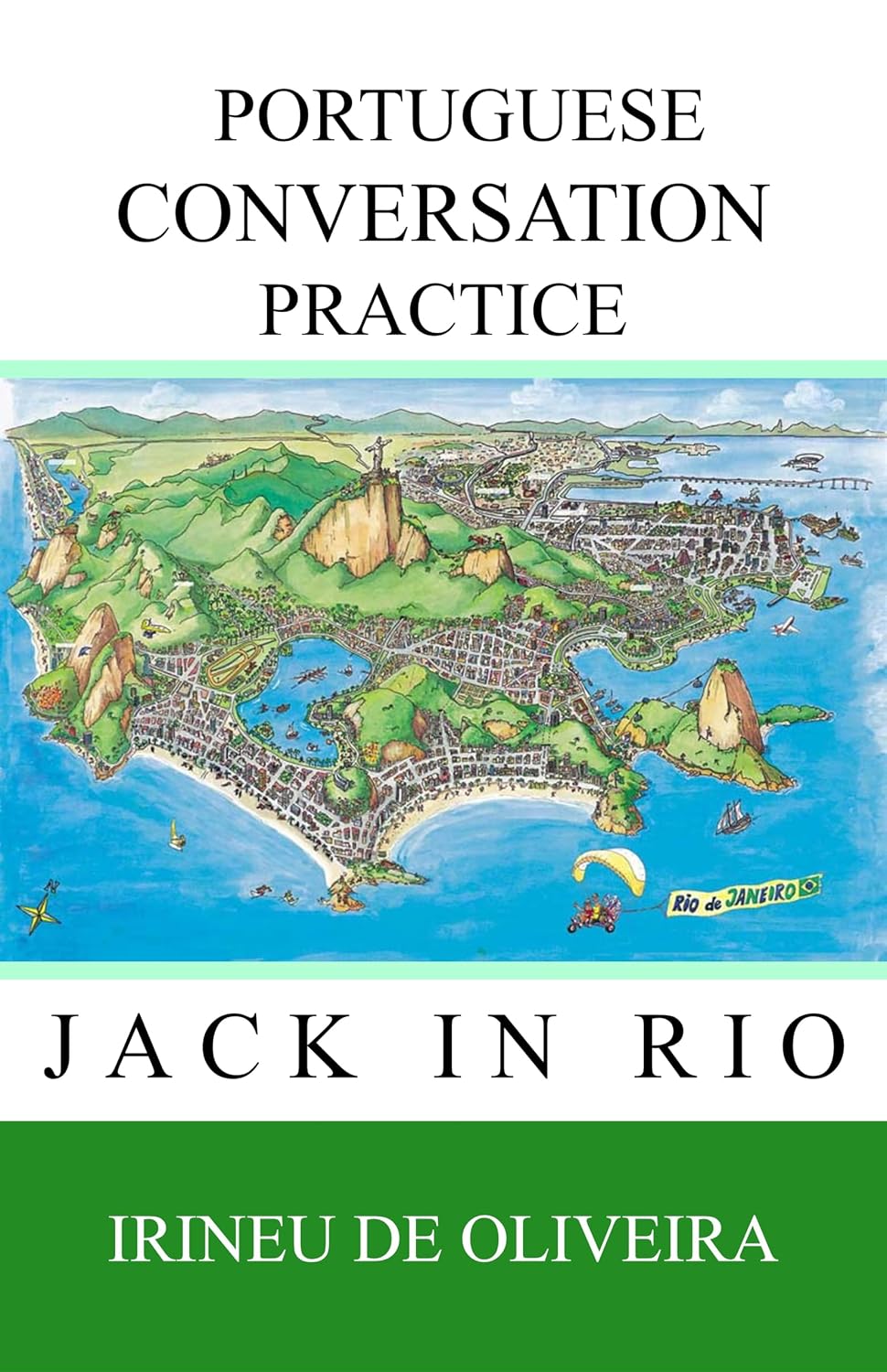 Portuguese Conversation Practice Volume 1: Jack in Rio: Informal Portuguese Conversation for Practice (Modern Languages Conversation Practice Livro 3)