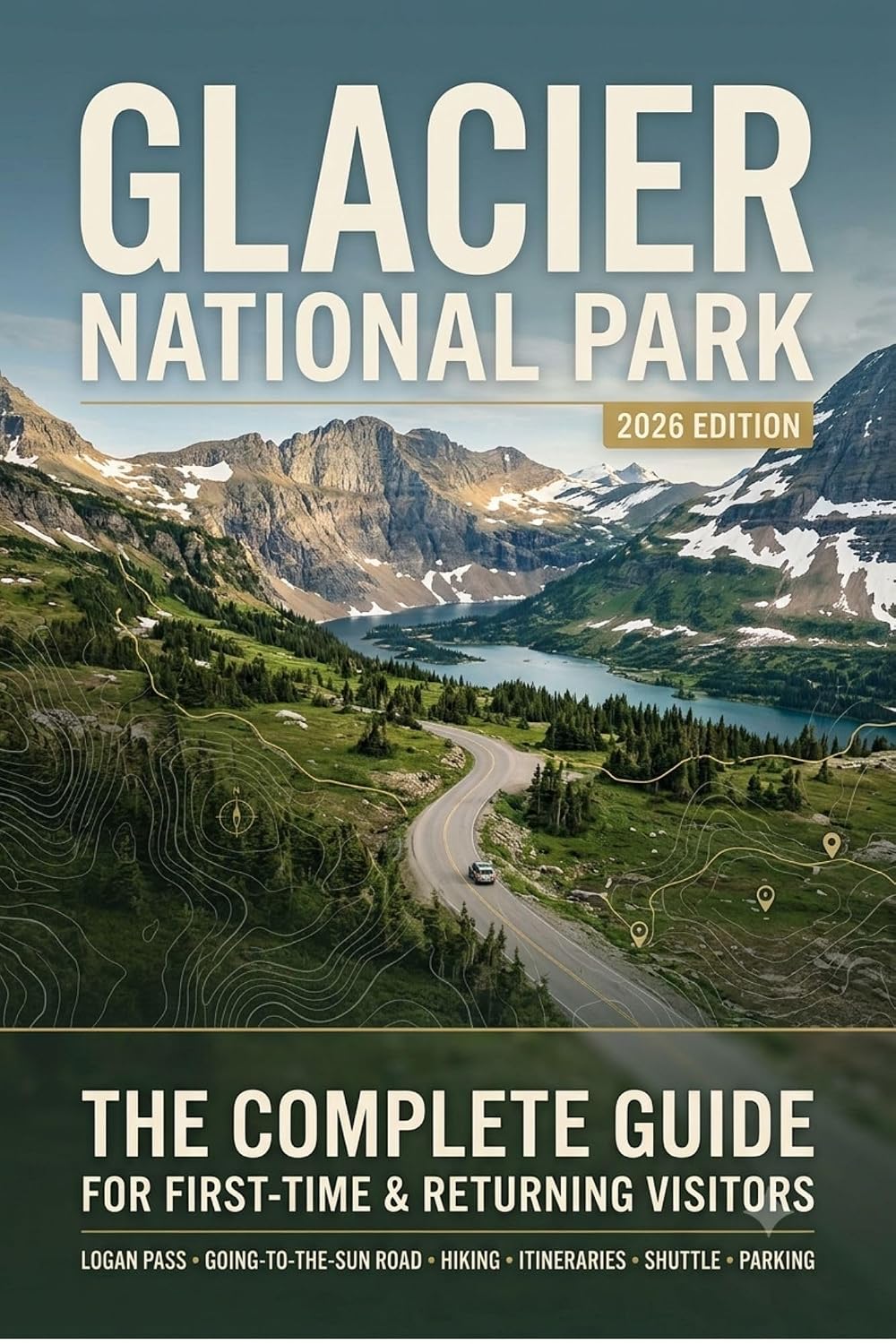 ler totalmente Glacier National Park 2026: The Complete Guide for First-Time & Returning Visitors: Logan Pass, Going-to-the-Sun Road, Hiking Trails, Itineraries, Shuttle & Parking (English Edition)