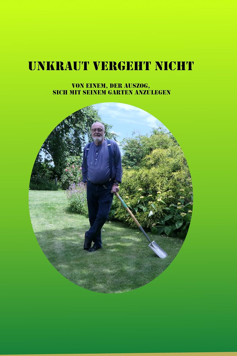 ler totalmente Unkraut vergeht nicht: Von einem, der auszog, sich mit seinem Garten anzulegen (German Edition)