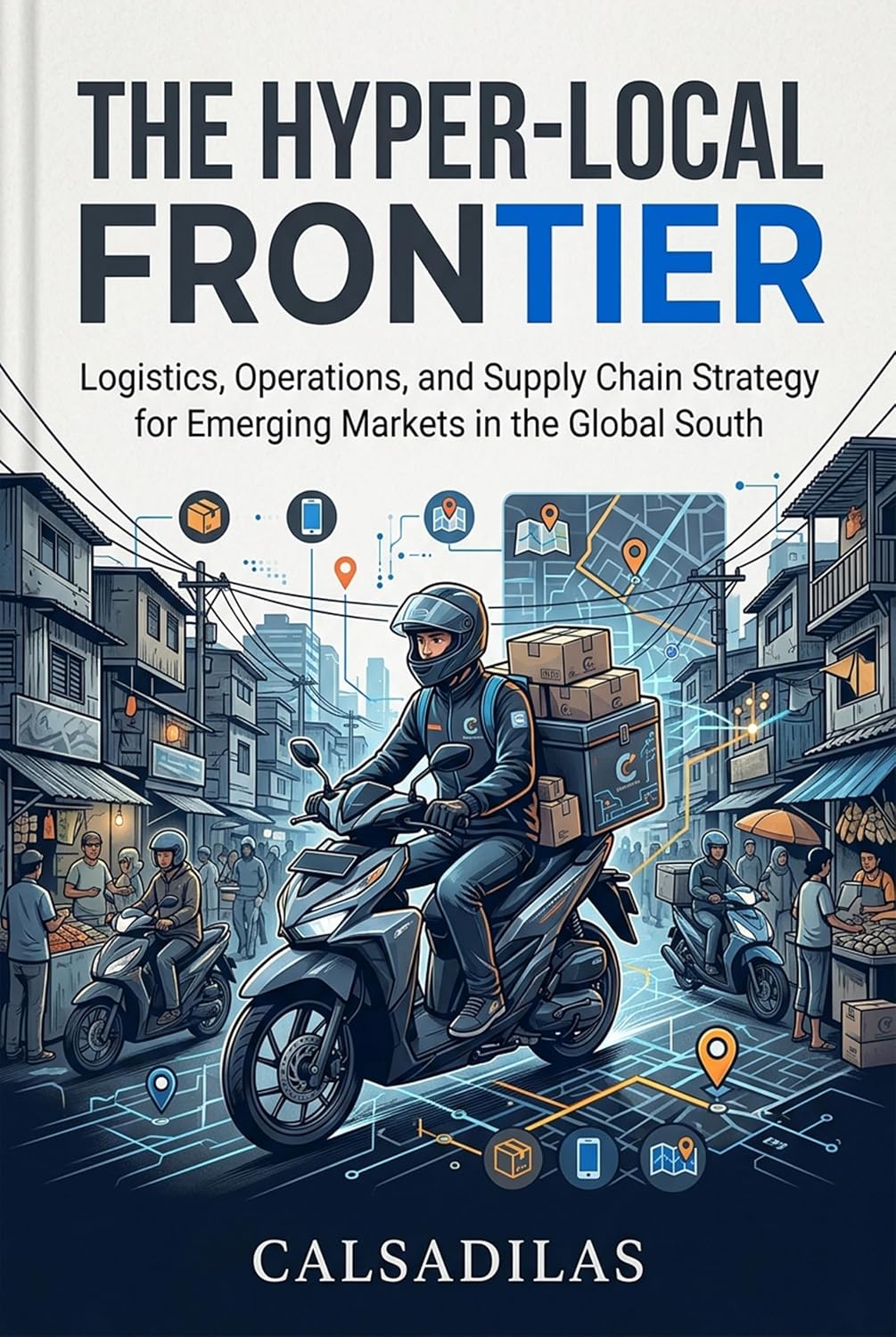 ler totalmente The Hyper-Local Frontier: Mastering E-Commerce Delivery and Supply Chains in Emerging Markets (English Edition)