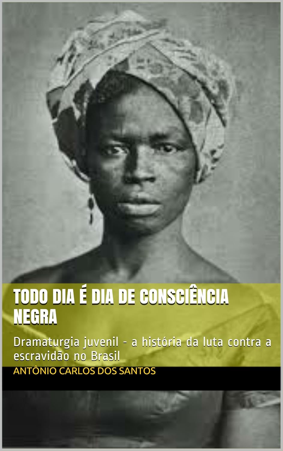 capítulo por capítulo baixar Todo dia é dia de consciência negra: Dramaturgia juvenil - a história da luta contra a escravidão no Brasil (Coleção Educação, Teatro & História Livro 3)