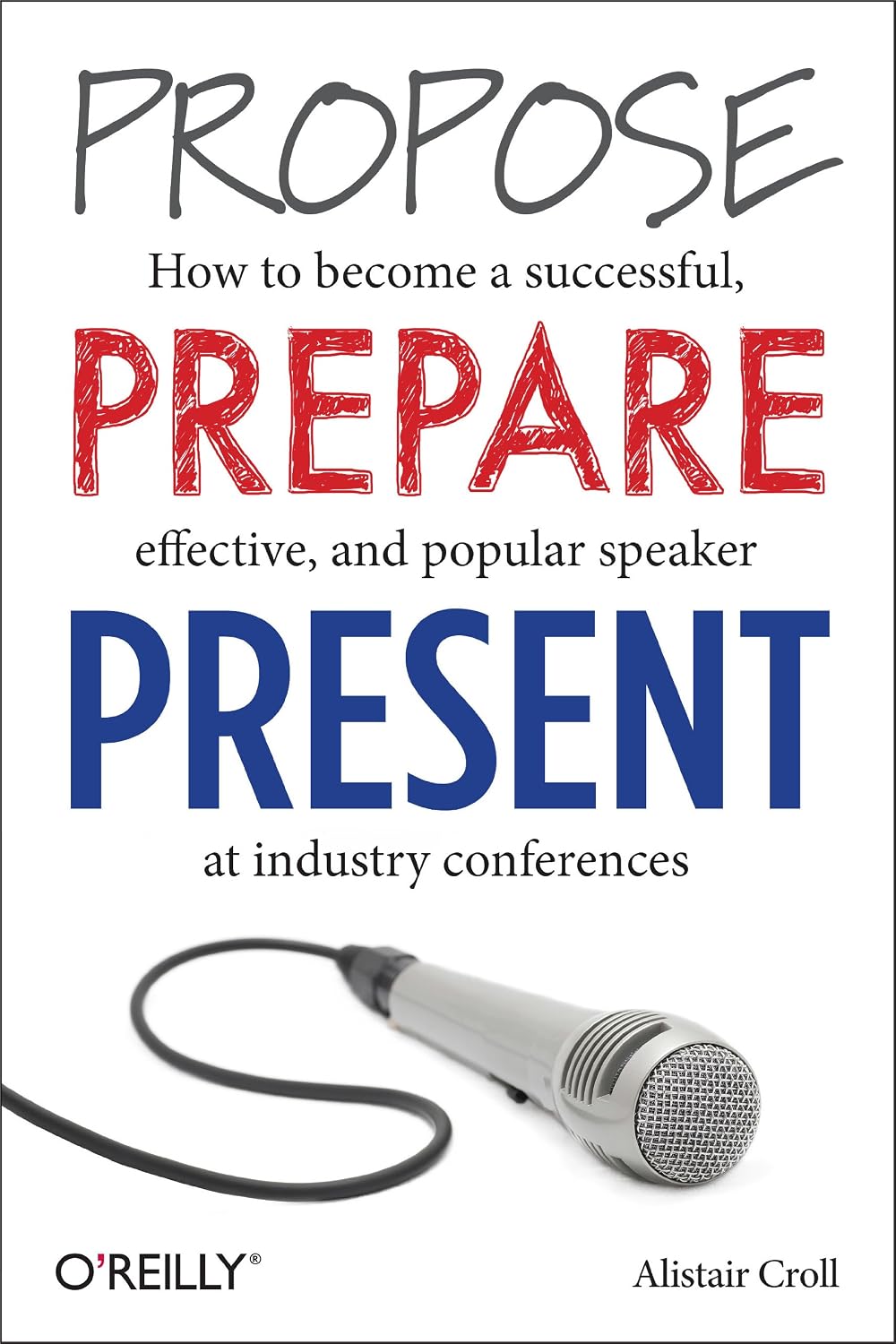 ler totalmente Propose, Prepare, Present: How to become a successful, effective, and popular speaker at industry conferences (English Edition)