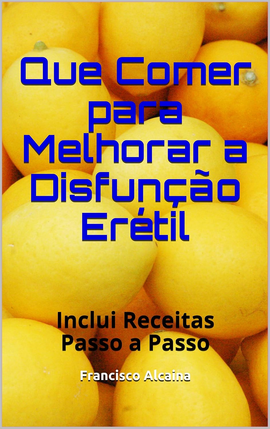 Que Comer para Melhorar a Disfunção Erétil: Inclui Receitas Passo a Passo baixar livro de graça