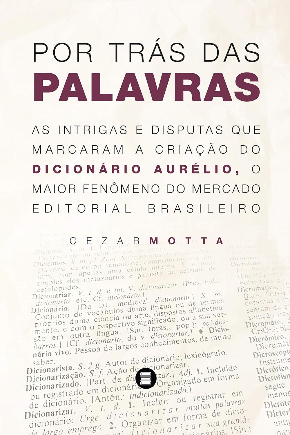 ler totalmente Por Trás das Palavras: As Intrigas e Disputas que Marcaram a Criação do Dicionário Aurélio, o Maior Fenômeno do Mercado Editorial Brasileiro