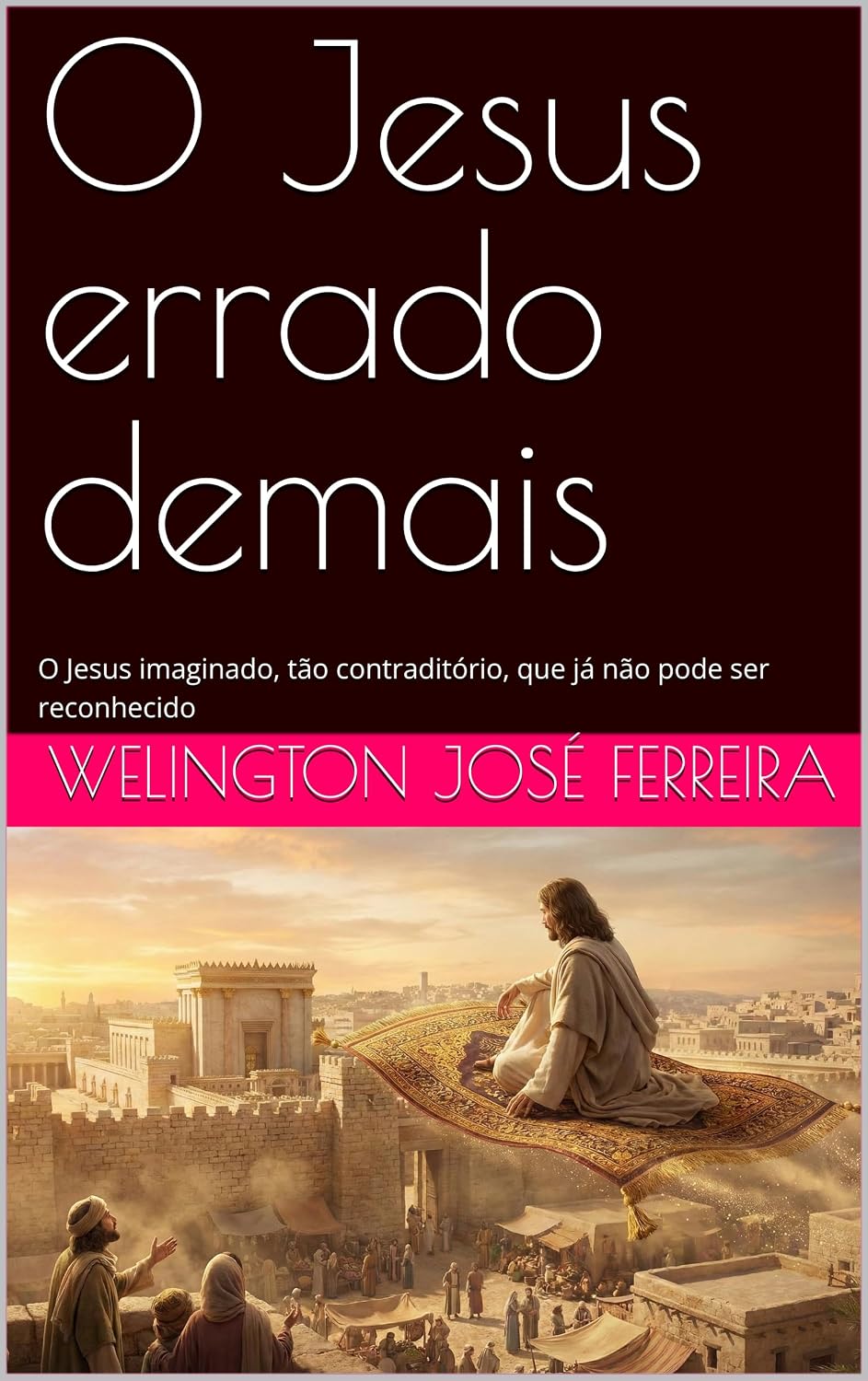 O Jesus errado demais: O Jesus imaginado, tão contraditório, que já não pode ser reconhecido baixar o livro de graça