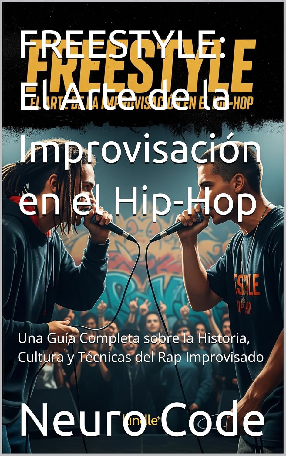 capítulo por capítulo baixar FREESTYLE: El Arte de la Improvisación en el Hip-Hop: Una Guía Completa sobre la Historia, Cultura y Técnicas del Rap Improvisado (Spanish Edition)