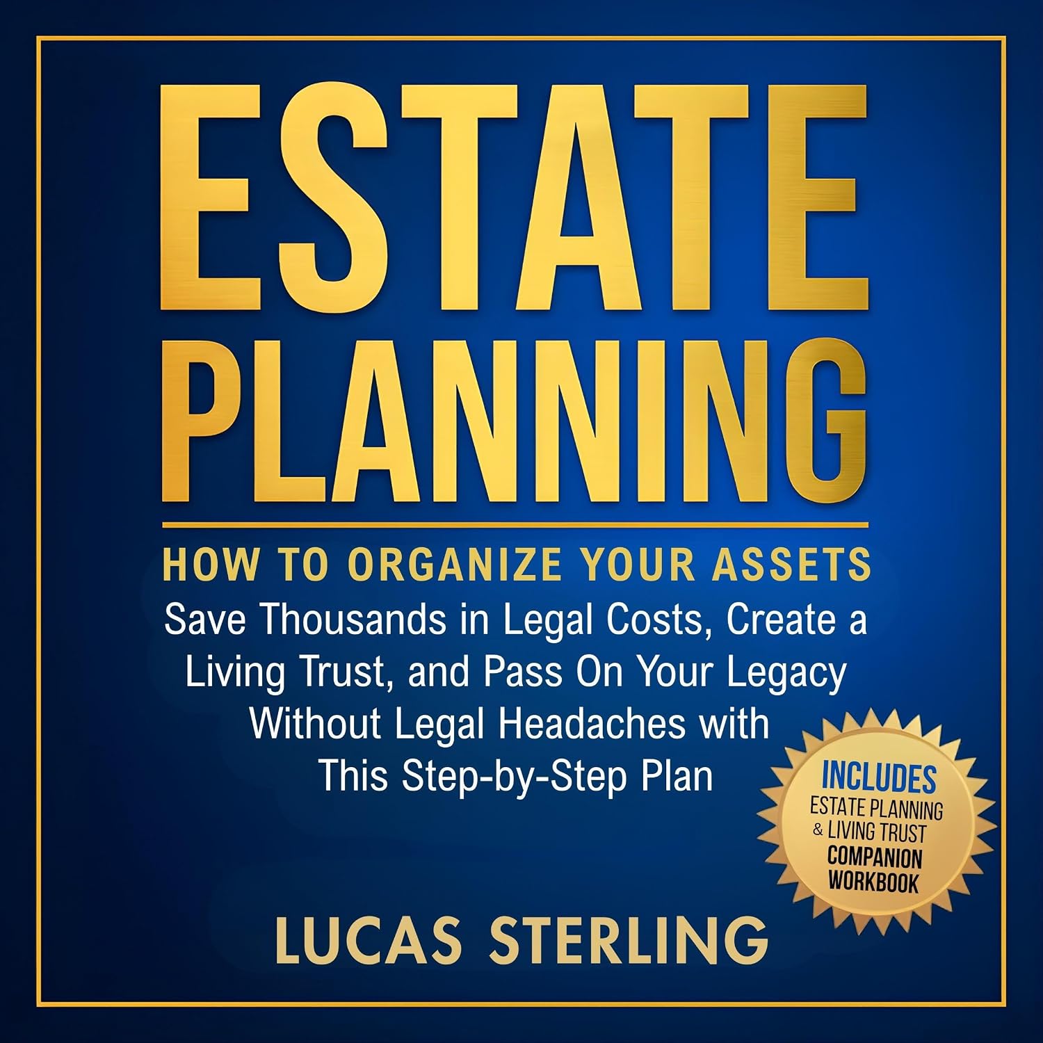 Estate Planning: How to Organize Your Assets, Save Thousands in Legal Costs, Create a Living Trust, and Pass On Your Legacy Without Legal Headaches With This Step-by-Step Plan baixar livro de graça